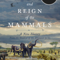 The Rise and Fall of the Mammals: A New History
