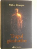 Mihai Patrascu - Trupul gandurilor (trimit cartea oriunde in tara)