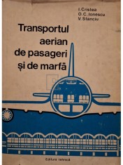 I. Cristea - Transportul aerian de pasageri si de marfa (Editia: 1979) foto