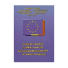 Acquis-ul comunitar și politica sectorială din domeniul transporturilor în Uniunea Europeană - Paperback brosat - Gheorghe Caraiani - Solaris Print