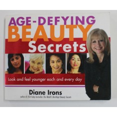 AGE - DEFYING BEAUTY SECRETS - LOOK AND FEEL YOUNGER EACH AND EVERY DAY by DIANE IRONS , 2003