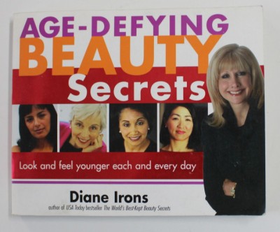 AGE - DEFYING BEAUTY SECRETS - LOOK AND FEEL YOUNGER EACH AND EVERY DAY by DIANE IRONS , 2003 foto