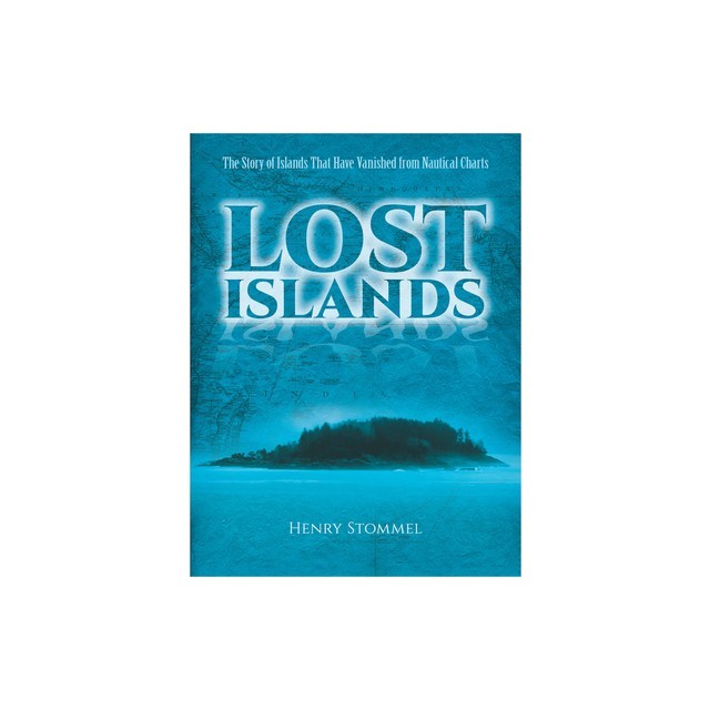 Lost Islands: The Story of Islands That Have Vanished from Nautical Charts