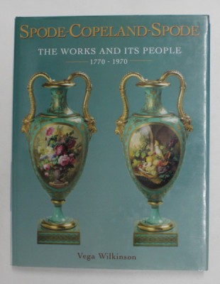 SPODE - COPELAND - SPODE - THE WORKS AND ITS PEOPLE 1770 - 1970 by VEGA WILKINSON , 2002 foto