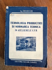 Tehnologia productiei si normarea tehnica in atelierele CFR / R1F