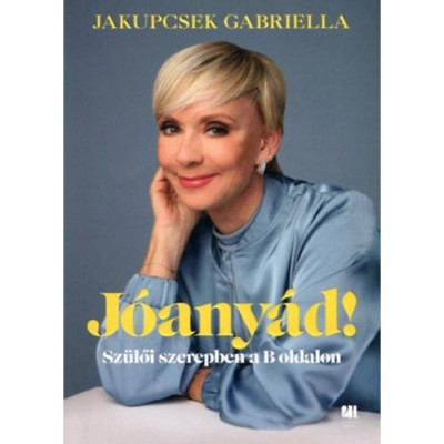 J&amp;oacute;any&amp;aacute;d! - Sz&amp;uuml;lői szerepben a B oldalon - Jakupcsek Gabriella foto