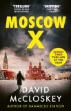 Moscow X : From the Bestselling Author of THE TIMES Thriller of the Year DAMASCUS STATION - SAS Gardners EU