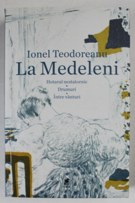 LA MEDELENI ( HOTARUL NESTATORNIC / DRUMURI / INTRE VANTURI ) , COLIGAT DE TREI VOLUME de IONEL TEODOREANU , 2024 foto