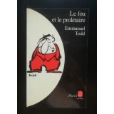 Emmanuel Todd - Le fou et le proletaire (edition revue et augmentee)