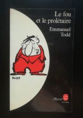 Emmanuel Todd - Le fou et le proletaire (edition revue et augmentee)
