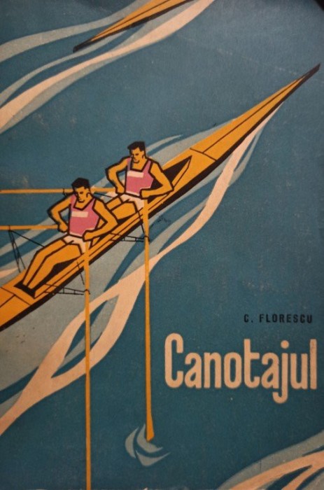 C. Florescu - Canotajul (Editia: 1962)