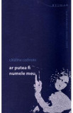 Ar putea fi numele meu - Catalina Cadinoiu