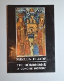 The Romanians. A Concise History &ndash; Aut. Mircea Eliade, Ed. Roza V&acirc;nturilor, 1992