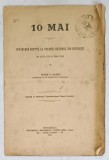 10 MAI , CUVANTARE ROSTITA LA TEATRUL NATIONAL DIN BUCURESTI IN ZIUA DE 10 MAI 1912 de PETRE V. HANES , APARUTA 1913