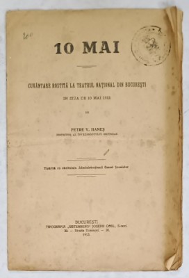 10 MAI , CUVANTARE ROSTITA LA TEATRUL NATIONAL DIN BUCURESTI IN ZIUA DE 10 MAI 1912 de PETRE V. HANES , APARUTA 1913 foto