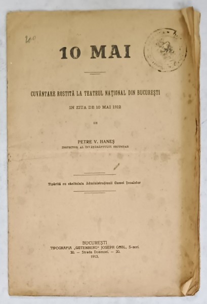 10 MAI , CUVANTARE ROSTITA LA TEATRUL NATIONAL DIN BUCURESTI IN ZIUA DE 10 MAI 1912 de PETRE V. HANES , APARUTA 1913