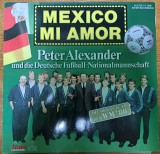 Disc Vinil Peter Alexander Und Die Deutsche Fu&szlig;ball-Nationalmannschaft - Mexico Mi Amor-Dino Music, Ariola-DINO LP 1121