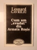 Leonard Gavriliu (dedicație / autograf) - Cum am evadat din Armata Roșie (1999)