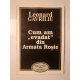 Leonard Gavriliu (dedicație / autograf) - Cum am evadat din Armata Roșie (1999)