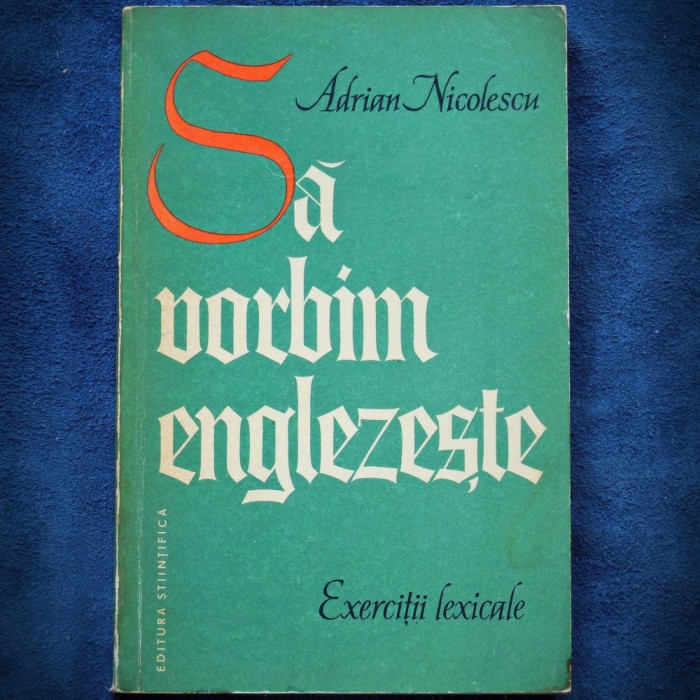 SA VORBIM ENGLEZESTE - EXERCITII LEXICALE - ADRIAN NICOLESCU