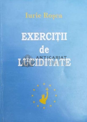 Exercitii de luciditate (cu dedicatie) - 2000 - Iurie Rosca ($Y112) foto
