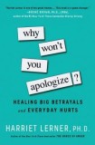 Why Won&#039;t You Apologize?: Healing Big Betrayals and Everyday Hurts