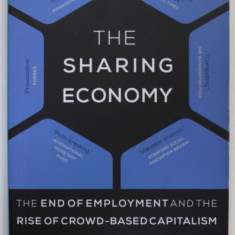 THE SHARING ECONOMY , THE END OF EMPLOYMENT AND THE RISE OF CROWD - BASED CAPITALISM by ARUN SUNDARARAJAN , 2016