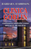 Clinica Gorlin (continuarea romanului Spitalul Municipal) - Paperback brosat - Barbara Harrison - Orizonturi, 2022