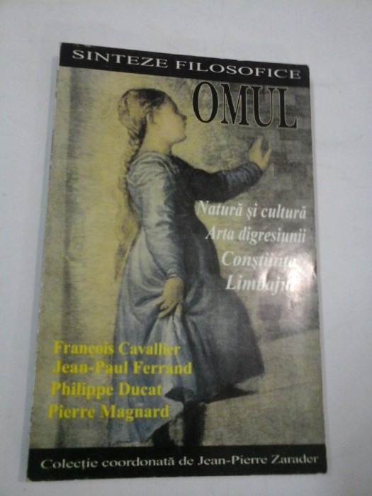 SINTEZE FILOZOFICE - OMUL - F. Cavallier, J.P. Ferrand, P. Ducat, P. Magnard