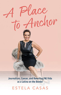 A Place to Anchor: Journalism, Cancer, and Rewriting Mi Vida as a Latina on the Border foto