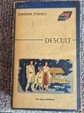 DESCULT - ZAHARIA STANCU, 1973, 590 pagini, stare buna