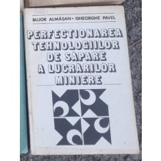 Bujor Almasan, Gheorghe Pavel - Perfectionarea Tehnologiiloe de Sapare a Lucrarilor Miniere