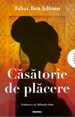 Casatorie De Placere, Tahar Ben Jelloun - Editura Nemira foto