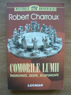 ROBERT CHARROUX - COMORILE LUMII ( INGROPATE, ZIDITE, SCUFUNDATE ) - 2007 foto