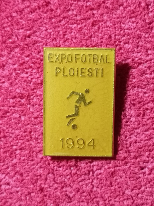 Insigna fotbal - &quot;EXPO FOTBAL&quot; PLOIESTI 1994