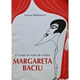 O viata in sute de roluri margareta baciu - 2002 - Sorina Balanescu (AL162)