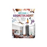 Become a Cosmetologist: Hairstyling, Skin Care &amp; More: Hairstyling, Skin Care &amp; More