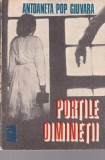 Roman istoric Antoaneta Pop Giuvara - Portile diminetii, 1989, 132 pagini, 13x20 cm, brosat, romana