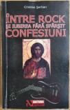 Cristian Serban - Intre rock si iubire fara sfarsit. Confesiuni, Jurnale si Memorii, Apologet, Spiritualitate, Ezoterism, 2006