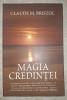 Magia Credintei - Claude M. Bristol - Spiritualitate, Ezoterism, Motivatie - Editura Adevar Divin - Stare Buna - Coperta Brosata