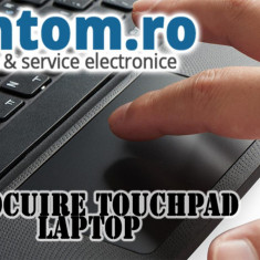 Service Laptop : Inlocuire TouchPad Laptop