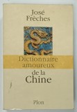 DICTIONNAIRE AMOUREUX DE LA CHINE par JOSE FRECHES , dessins d 'ALAIN BOULDOUYRE , 2013