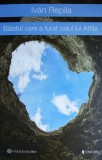 Băiatul care a furat calul lui Attila - Paperback brosat - Iv&aacute;n Repila - Univers