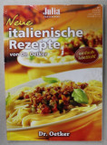 NEUE ITALIENISCHE REZEPTE von Dr. OETKER , CARTE DE RETETE IN LIMBA GERMANA , 2011