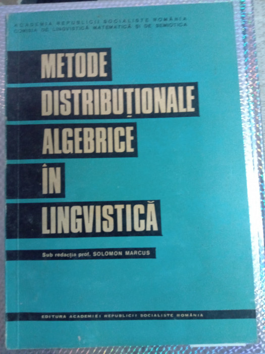Metode distribuționale algebrice &icirc;n lingvistică,Solomon Marcus,folosit,35 lei