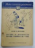JOCURI SI DISTRACTII PENTRU TABERELE DE VARA de SEVER A. BIVOLARU , 1957