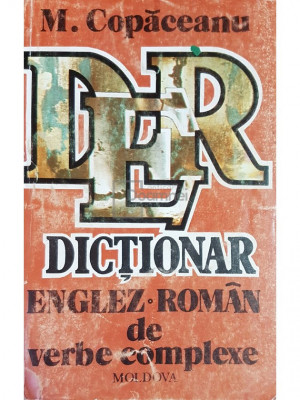 M. Copaceanu - Dictionar englez-roman de verbe complexe (editia 1993) foto