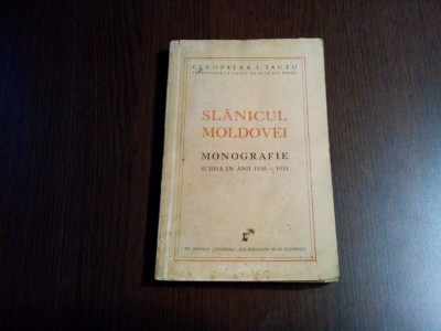 SLANICUL MOLDOVEI Monografie scrisa in Anii 1930-1934 - Cleopatra I. Tautu - Editura Tip. Ziarului Universul, 1934, 250 p. cu ilustratii in text foto