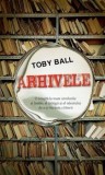 Cumpara ieftin Arhivele. O reusita la toate nivelurile: al limbii, al intrigii si al talentului de a-si incanta cititorii/Toby Ball