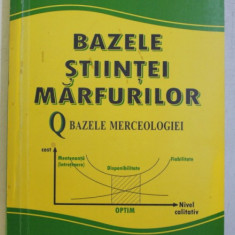 BAZELE STIINTEI MARFURILOR , BAZELE MERCEOLOGIEI de ION STANCIU si ELENA PARAIAN , 2008